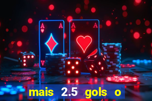 mais 2.5 gols o que significa